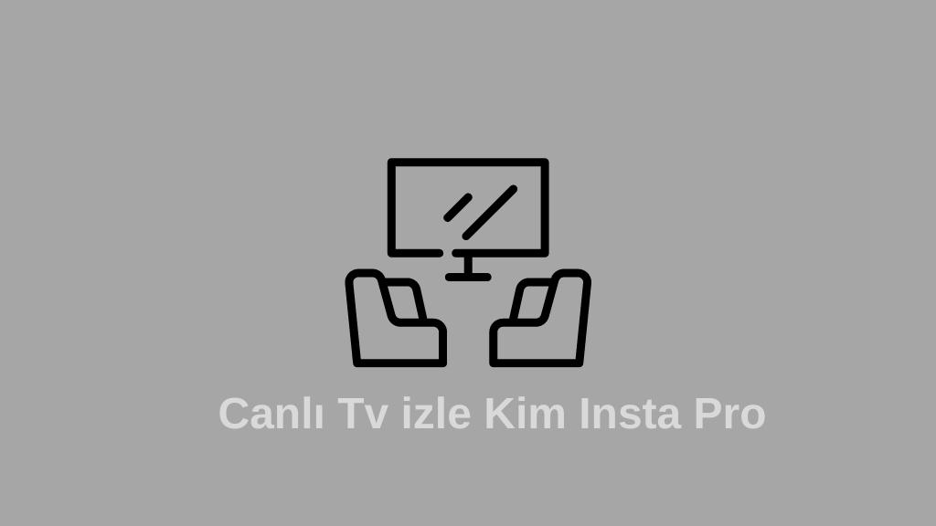 Live Tv watch Kim Insta Pro