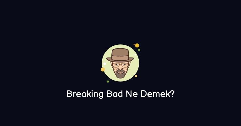 What Does Breaking Bad Mean? Meaning (Exact Answer)